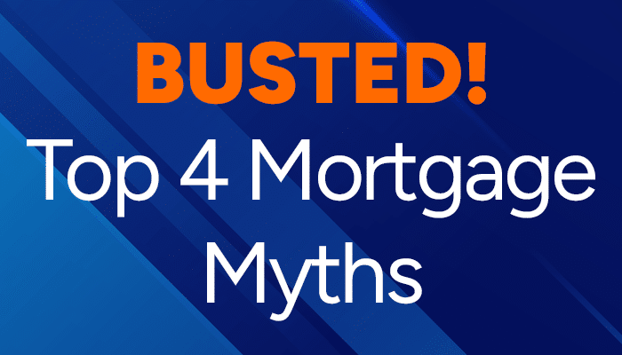 Graphic that says "Busted! Top 4 Mortgage Myths"